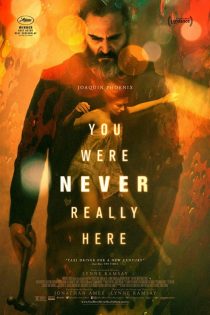 دانلود فیلم You Were Never Really Here 2017 (تو هرگز واقعاً اینجا نبودی)